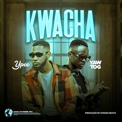Ypee – Kwacha Ft. Yaw Tog (Prod by Khendi Beats)