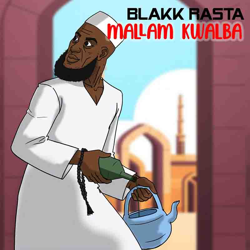 Blakk Rasta - Mallam Kwalba (Prod by Hot Mix)