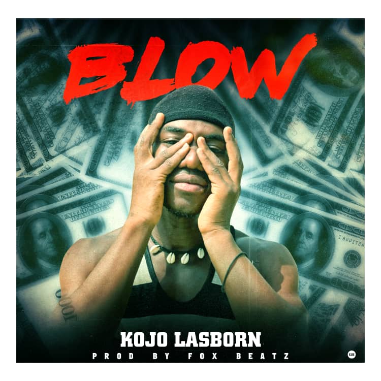 Kojo Lasborn – Blow (Prod by Fox Beatz)