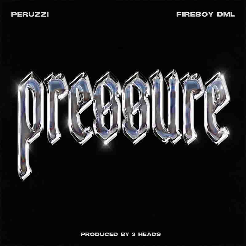 Peruzzi - Pressure ft Fireboy DML (Prod by 3 Heads)