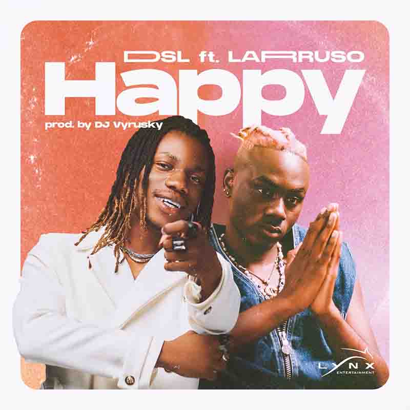DSL – Happy Ft. Larruso (Prod by Vyrusky)