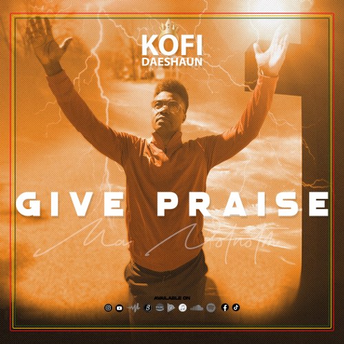 Kofi Daeshaun – Give Praise