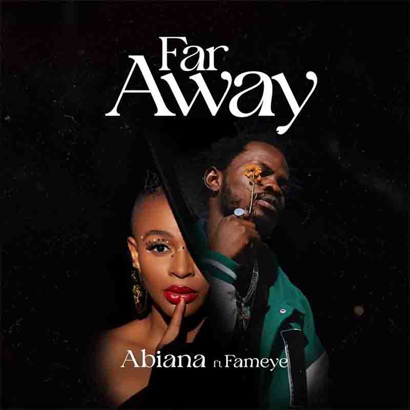 Abiana – Far Away Ft. Fameye