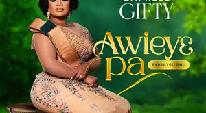 Empress Gifty – Awiey3 Pa (Expected End)