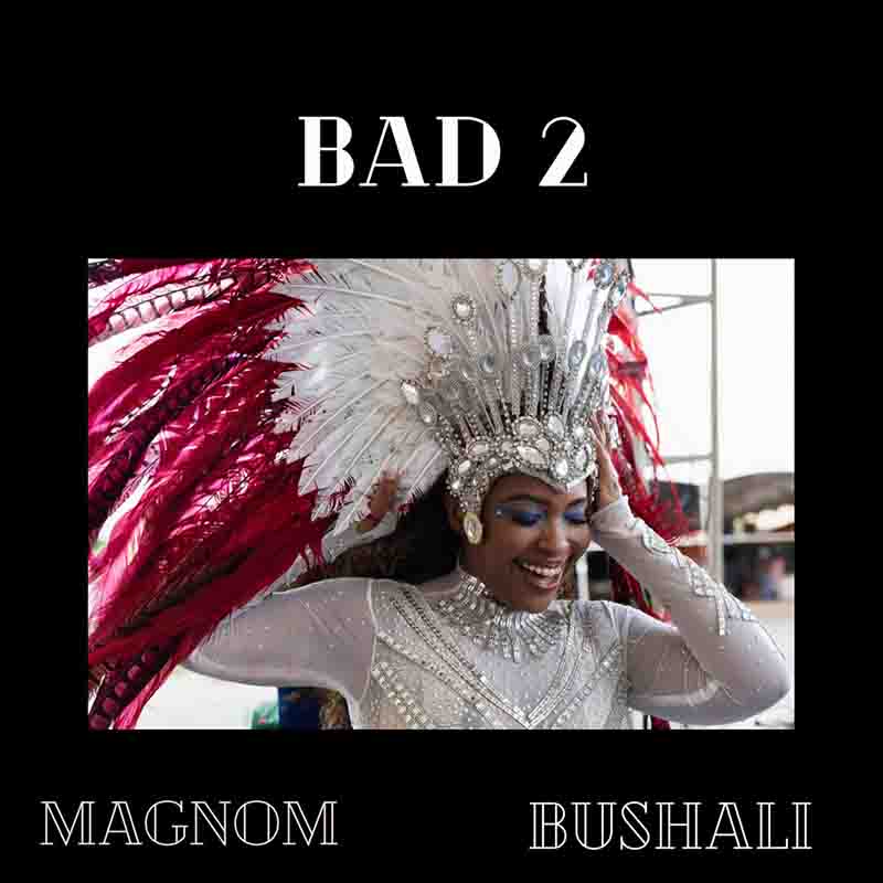 Magnom - Bad 2 ft Bushali (Too Bad) (Prod by Magnom)