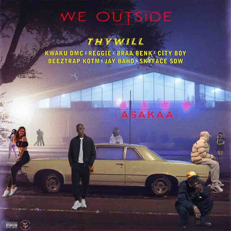 Thywill – We Outside Ft. Kwaku DMC, Reggie, Braa Benk, City Boy, Beeztrap KOTM, Jay Bahd & Skyface SDW (Prod by Narline Beats)